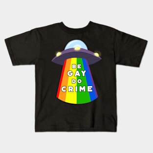 Be Gay Do Crime Kids T-Shirt